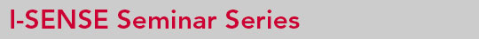 I-SENSE Seminar Series